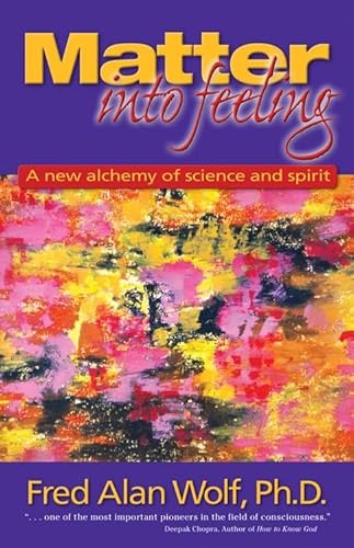 Imagen de archivo de Matter into Feeling: A New Alchemy of Science and Spirit a la venta por Revaluation Books