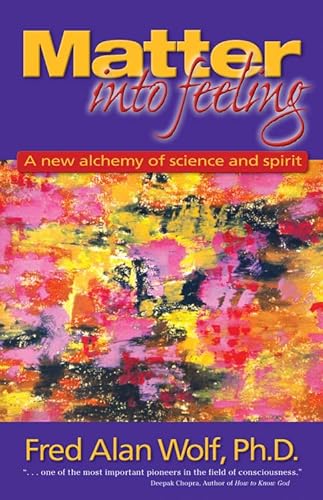 9781930491007: Matter into Feeling: A New Alchemy of Science and Spirit