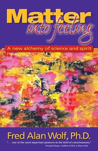 Stock image for Matter into Feeling: A New Alchemy of Science and Spirit for sale by Kennys Bookstore
