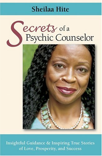 Secrets of a Psychic Counselor: Insightful Guidance & Inspiring True Stories of Love, Prosperity,...