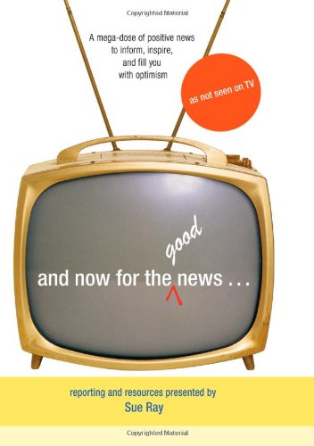 Stock image for And Now for the Good News.: A Mega-Dose of Positive News to Inform, Inspire, and Fill Your with Optimisim for sale by Half Price Books Inc.