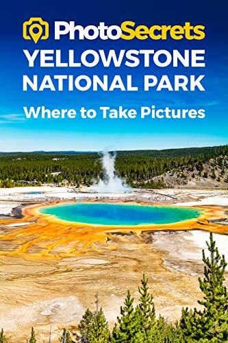 Beispielbild fr PhotoSecrets Yellowstone National Park: Where to Take Pictures: A Photographers Guide to the Best Photography Spots zum Verkauf von Goodbookscafe