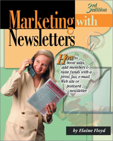 Stock image for Marketing With Newsletters: How to Boost Sales, Add Members & Raise Funds With a Print, Fax, E-Mail, Web Site or Postcard Newsletter for sale by MusicMagpie