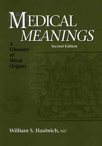 

Medical Meanings (A Glossary of Word Origins)