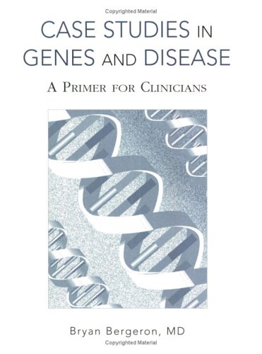 Case Studies In Genes And Disease: A Primer For Clinicians (9781930513501) by Bergeron, Bryan