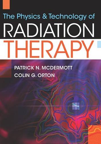 The Physics & Technology of Radiation Therapy (9781930524323) by Patrick McDermott; Colin Orton