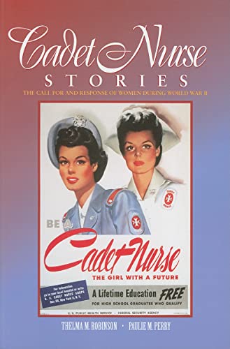 Stock image for Cadet Nurse Stories: The Call for and Response of Women During World War II for sale by BooksRun