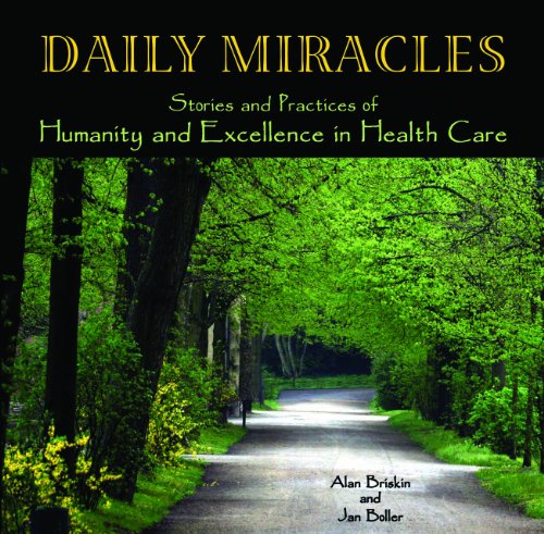 Imagen de archivo de Daily Miracles: Stories and Practices of Humanity and Excellence in Health Care a la venta por Jenson Books Inc