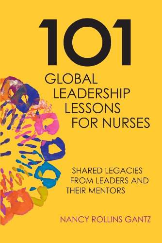 Stock image for 101 Global Leadership Lessons for Nurses: Shared Legacies from Leaders and Their Mentors for sale by AwesomeBooks