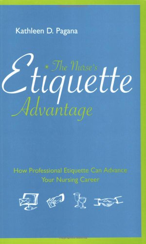Beispielbild fr The Nurse's Etiquette Advantage: How Professional Etiquette Can Advance Your Nursing Career zum Verkauf von SecondSale