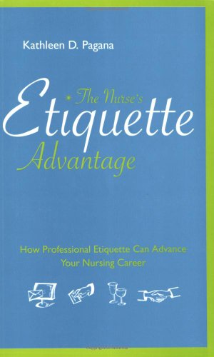 9781930538801: The Nurse's Etiquette Advantage: How Professional Etiquette Can Advance Your Nursing Career