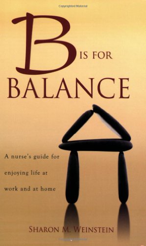 Beispielbild fr B Is for Balance: A Nurse's Guide for Enjoying Life at Work and at Home zum Verkauf von ThriftBooks-Atlanta