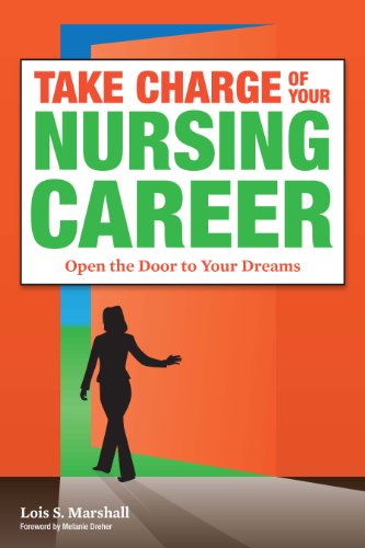 Stock image for Take Charge of Your Nursing Career: Open the Door to Your Dreams for sale by Irish Booksellers