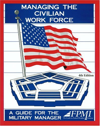 9781930542099: Managing the civilian workforce: A guide for the military manager