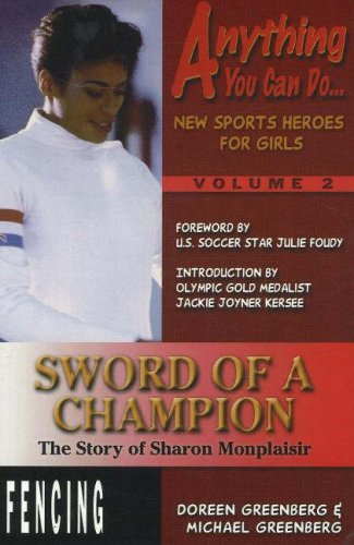 Stock image for Sword of a Champion: The Story of Sharon Monplaisir (Anything You Can Do. New Sports Heroes for Girls) for sale by Front Cover Books