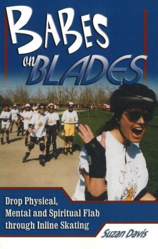 9781930546547: Babes on Blades: Drop Physical, Mental & Spiritual Flab Through Inline Skating