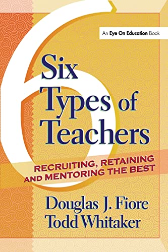 Stock image for 6 Types of Teachers: Recruiting, Retaining, and Mentoring the Best for sale by Once Upon A Time Books