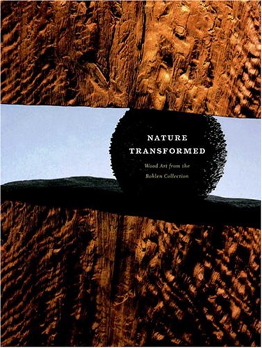 Stock image for Nature Transformed: Wood Art from the Bohlen Collection for sale by ThriftBooks-Atlanta