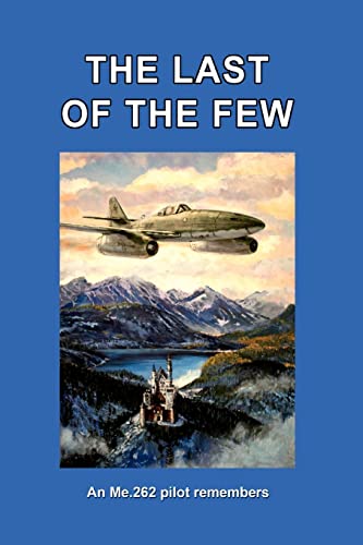 Imagen de archivo de The Last of the Few: An Me.262 Pilot Remembers a la venta por GF Books, Inc.