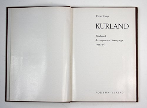 KURLAND: Bildchronik der vergessenen Heeresgruppe 1944/1945 (9781930571495) by Haupt, Werner