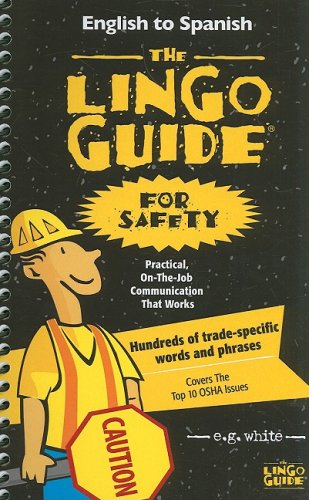 The Lingo Guide for Safety/La Lingo Guide Para Seguridad: Practical On-The-Job Communication That Works/Herramientas Practicas de Comunicacion de Trab (Spanish Edition) (9781930575929) by Ellen Gould White