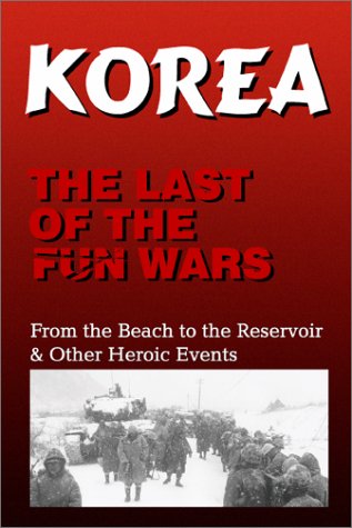 9781930580121: Korea, the Last of the Fun Wars: From the Beach to the Reservoir & Other Heroic Events