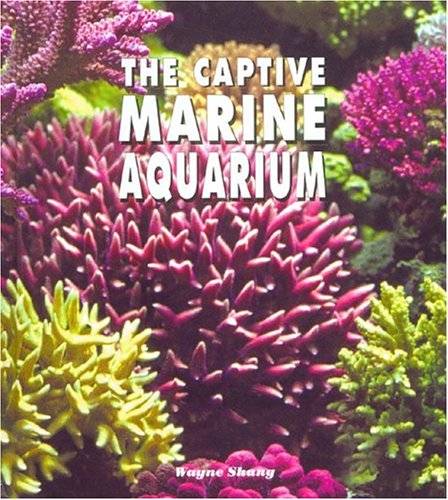 Stock image for The Captive Marine Aquarium: A Colorful Photographic Resource for the Aquarist, Special Edition for sale by HPB-Emerald