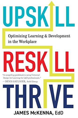 Stock image for Upskill, Reskill, Thrive: Optimizing Learning and Development in the Workplace for sale by ThriftBooks-Atlanta