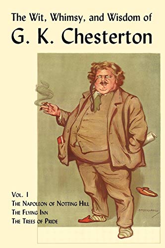 Beispielbild fr The Wit, Whimsy, and Wisdom of G. K. Chesterton, Volume 1: The Napoleon of Notting Hill, the Flying Inn, the Trees of Pride zum Verkauf von WorldofBooks