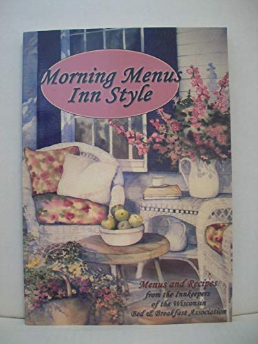 Stock image for Morning Menus Inn Style: Menus and Recipes from the Innkeepers of the Wisconsin Bed and Breakfast Association for sale by Wonder Book