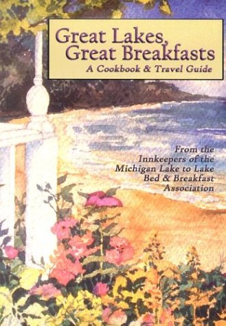 Beispielbild fr Great Lakes, Great Breakfasts: A Cookbook & Travel Guide zum Verkauf von Once Upon A Time Books