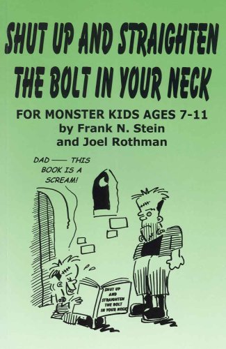 9781930596719: Shut Up and Straighten the Bolt in Your Neck: For Monster Kids Ages 7-11