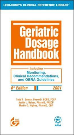 Imagen de archivo de Geriatric Dosage Handbook: Including Monitoring, Clinical Recommendations, and OBRA Guidelines, 2001 a la venta por BOOKWEST