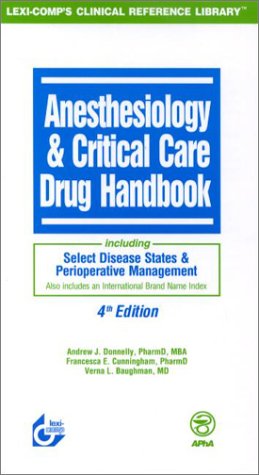 Anesthesiology & Critical Care Drug Handbook: Including Select Disease States & Perioperative Management (9781930598720) by Andrew J. Donnelly, Francesca E. Cunningham And Verna L. Baughman