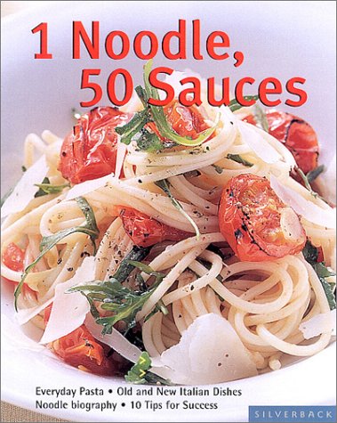9781930603127: 1 Noodle, 50 Sauces: Everyday Pasta (Quick & Easy)