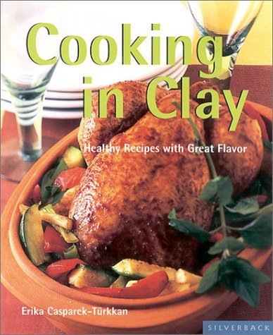 9781930603370: Cooking in Clay: Full Flavor the Subtle Way (Quick & Easy (Silverback))