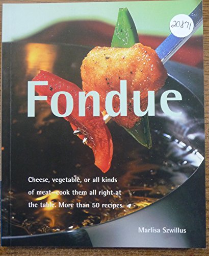 9781930603400: Fondue: Cheese, Vegetable, or All Kinds of Meat, Cook Them All Right at the Table (Quick & Easy)