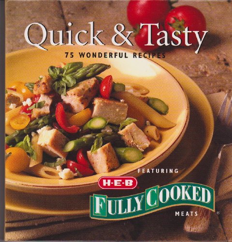 Beispielbild fr Quick & Tasty : 75 Wonderful Recipes Featuring HEB Fully Cooked Meats zum Verkauf von Gulf Coast Books