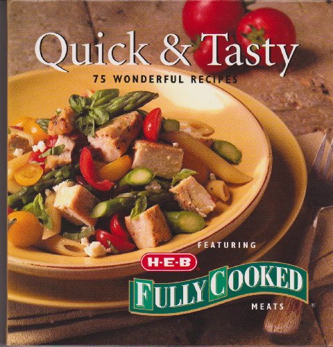 Stock image for Quick & Tasty : 75 Wonderful Recipes Featuring HEB Fully Cooked Meats for sale by Gulf Coast Books