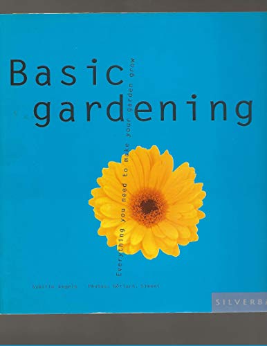 Basic Gardening: Everything You Need to Make Your Garden Grow