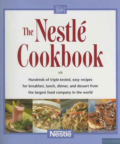 Beispielbild fr The Nestle Cookbook : Hundreds of Triple-Tested, Easy Recipes for Breakfast, Lunch, Dinner, and Dessert from the Largest Food Company in the World zum Verkauf von Better World Books