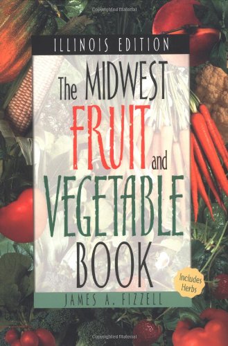 Beispielbild fr The Midwest Fruit and Vegetable Book: Illinois zum Verkauf von HPB-Emerald