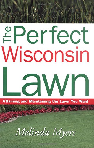 Imagen de archivo de The Perfect Wisconsin Lawn: Attaining and Maintaining the Lawn You Want a la venta por Goodwill