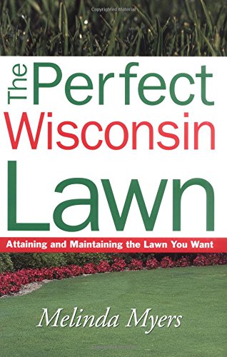 Stock image for The Perfect Wisconsin Lawn: Attaining and Maintaining the Lawn You Want for sale by HPB Inc.