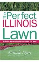 9781930604322: The Perfect Illinois Lawn: Attaining and Maintaining the Lawn You Want