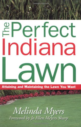 Imagen de archivo de The Perfect Indiana Lawn: Attaining and Maintaining the Lawn You Want a la venta por Half Price Books Inc.