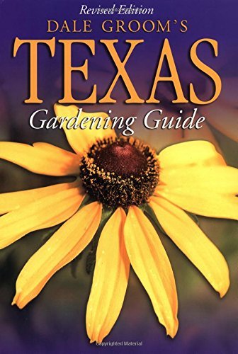 Stock image for Dale Groom's Texas Gardener's Guide (Dale Groom's Texas Gardening Guide) for sale by Orion Tech