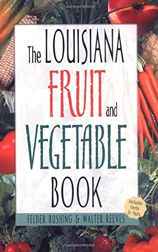 The Louisiana Fruit and Vegetable Book: Includes Herbs & Nuts (9781930604575) by Reeves, Walter; Rushing, Felder