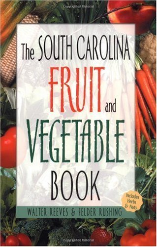 The South Carolina Fruit and Vegetable Book (9781930604582) by Reeves, Walter; Rushing, Felder