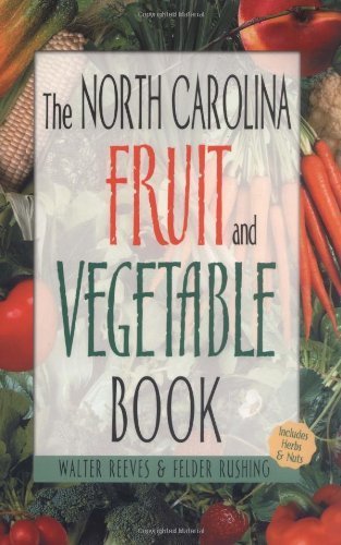 9781930604599: The North Carolina Fruit and Vegetable Book: Includes Herbs & Nuts (Southern Fruit and Vegetable Books)